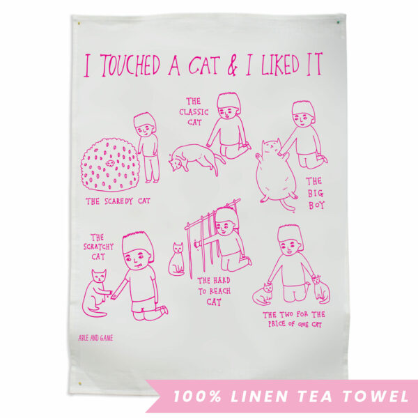 I touched a cat and I liked it - tea towel